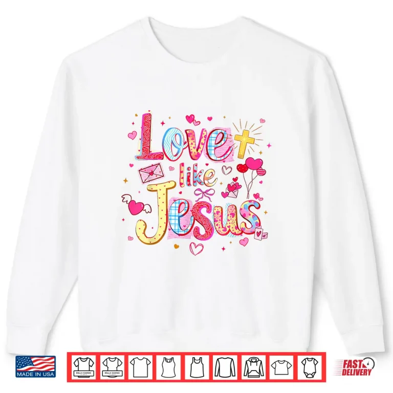 Sweatshirt Love Like Jesus Christian Valentine Pink Coquette Matching Shirt