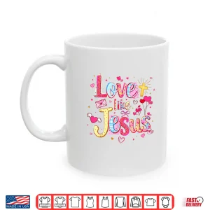 Mug Love Like Jesus Christian Valentine Pink Coquette Matching Shirt