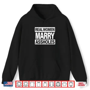 Hoodie Real Women Marry Assholes IM The Asshole She Married Funny Shirt