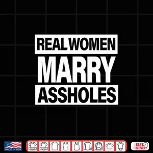 Design Real Women Marry Assholes IM The Asshole She Married Funny Shirt