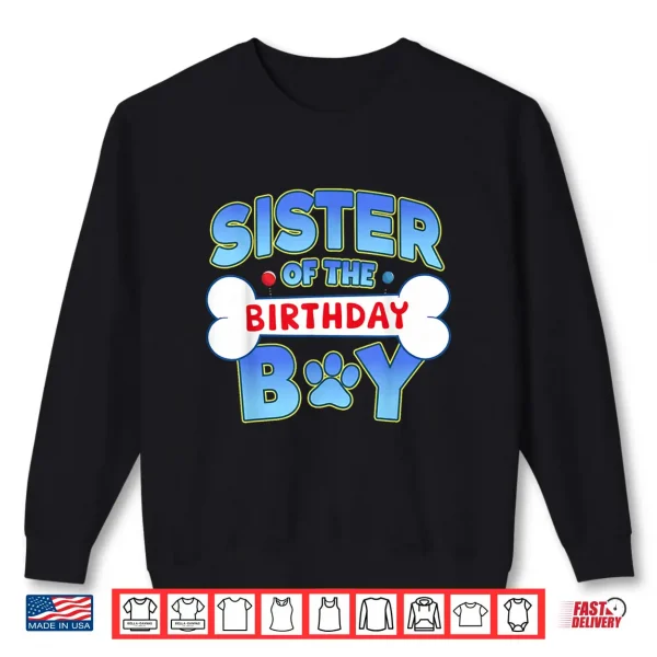 Sister Of The Birthday Boy Matching Dog Family Bday Party Shirt 2 Sweatshirt Sister Of The Birthday Boy Matching Dog Family Bday Party Shirt