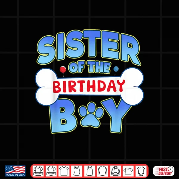 Sister Of The Birthday Boy Matching Dog Family Bday Party Shirt 4 Design Sister Of The Birthday Boy Matching Dog Family Bday Party Shirt