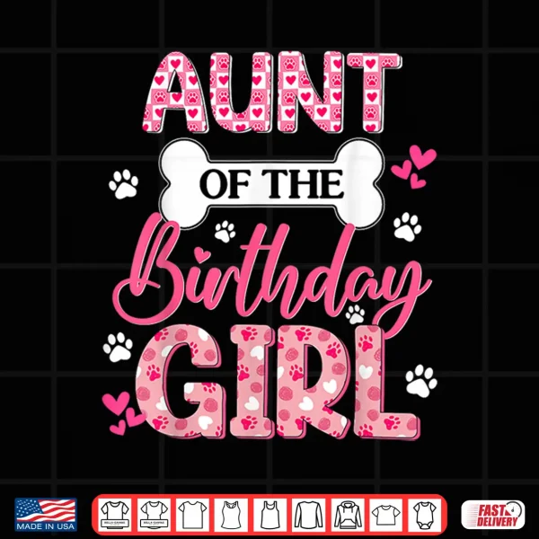 Design Aunt Of The Birthday Girl Dogs Paw Theme Family Matching Shirt