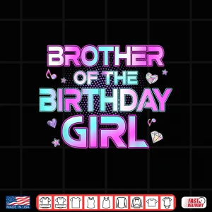 Design Brother Of The Birthday Girl Matching Family Birthday Party Shirt