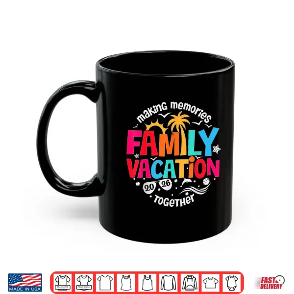 Mug Family Vacation 2026 Making Memories Together Matching Group Shirt