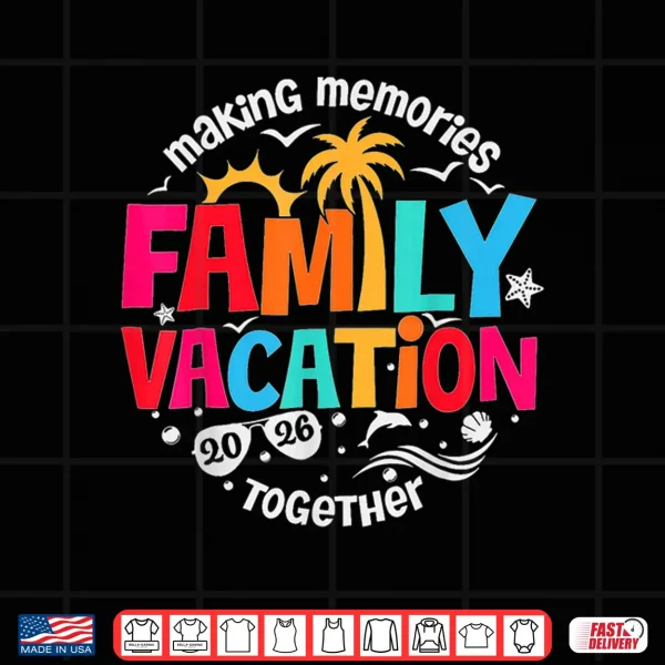 Design Family Vacation 2026 Making Memories Together Matching Group Shirt