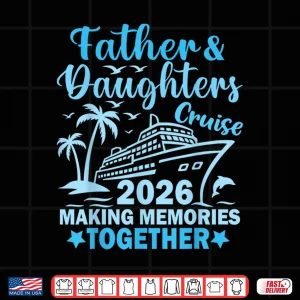 Design Father And Daughters Cruise 2026 Ship Vacation Trip Matching Shirt