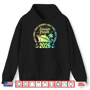 Hoodie Friends Cruise 2026 Vacation Trip Cruising Friends Matching Shirt