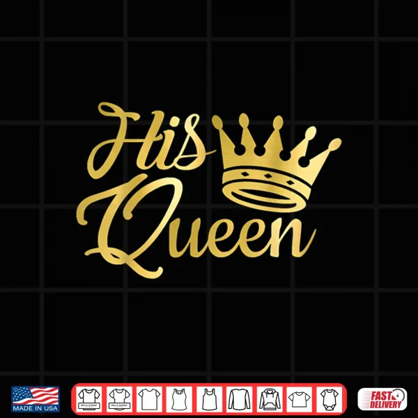 Design Funny Her King And His Queen Couple Matching Shirt