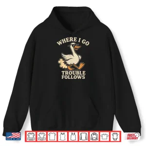 Hoodie Funny Matching Couple Where I Go Trouble Follows Shirt