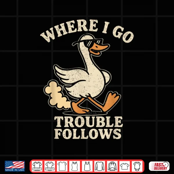 Design Funny Matching Couple Where I Go Trouble Follows Shirt