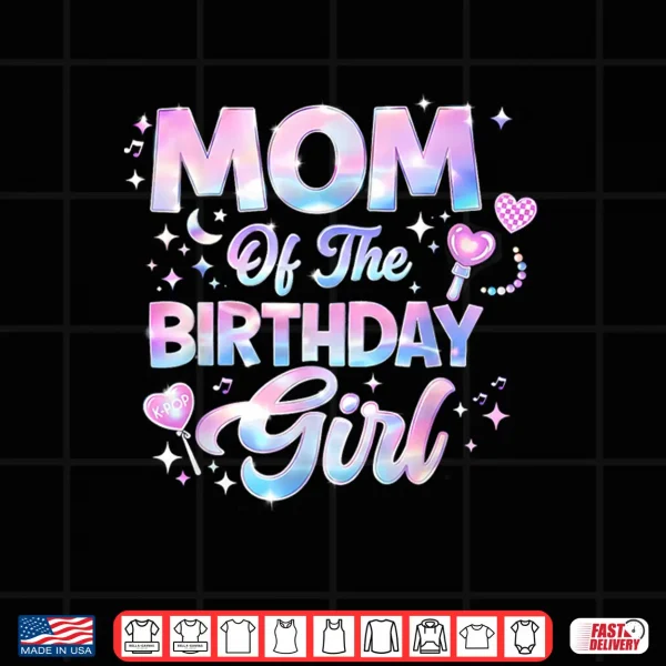 Design Mom Of The Birthday Girl Kpop Family Matching Party Shirt