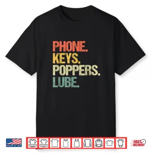 Phone Keys Poppers Lube Funny Saying Sarcastic Novelty Shirt