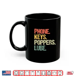 Mug Phone Keys Poppers Lube Funny Saying Sarcastic Novelty Shirt
