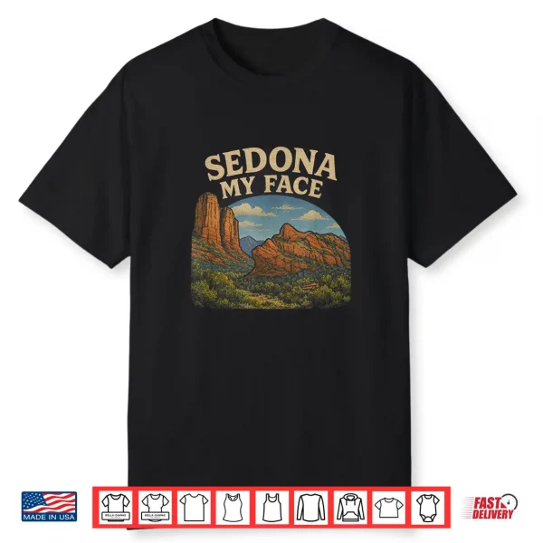 Sedona My Face Shirt