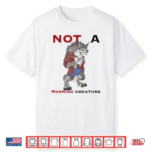 Wolf Not A Morning Creature Shirt