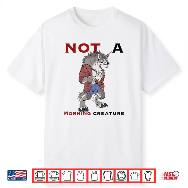 Wolf Not A Morning Creature Shirt