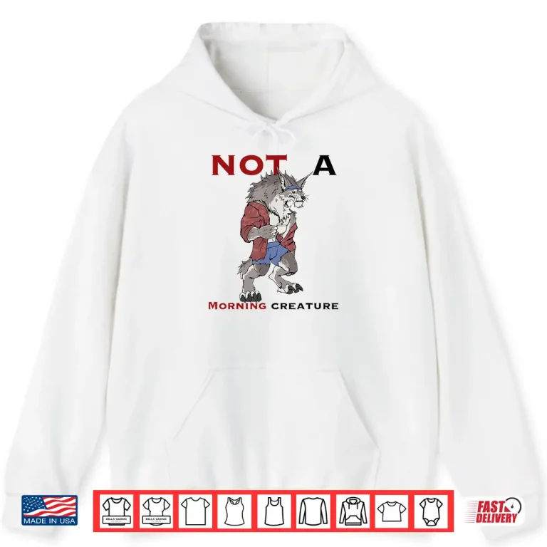 Hoodie Wolf Not A Morning Creature Shirt