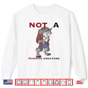 Sweatshirt Wolf Not A Morning Creature Shirt