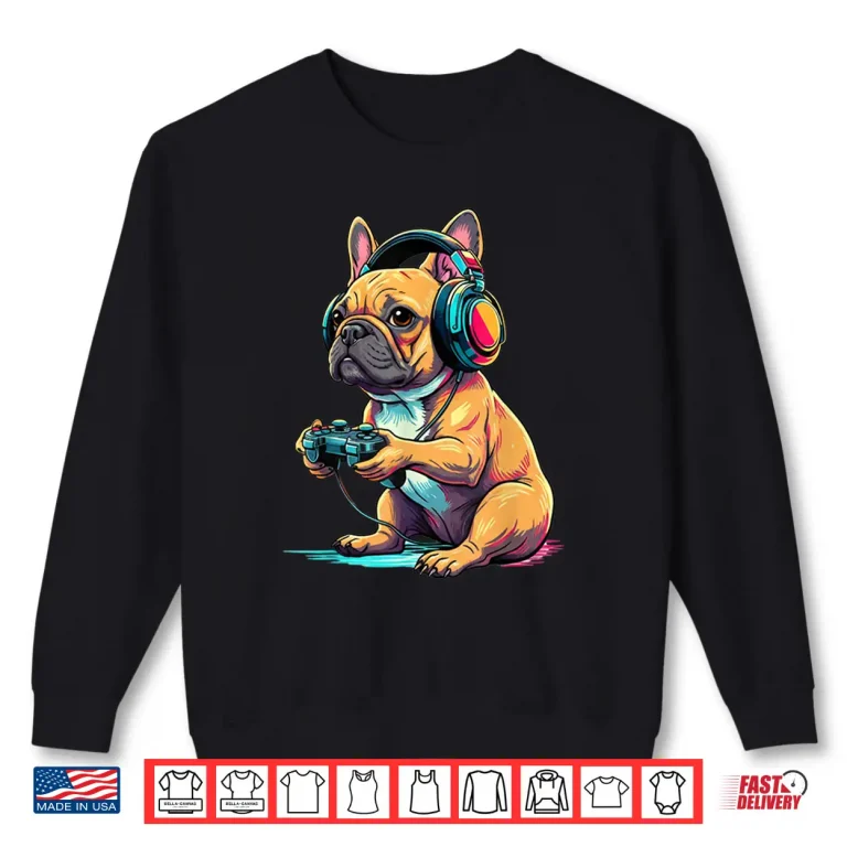 Sweatshirt French Bulldog Funny Video Games French Bulldog Shirt