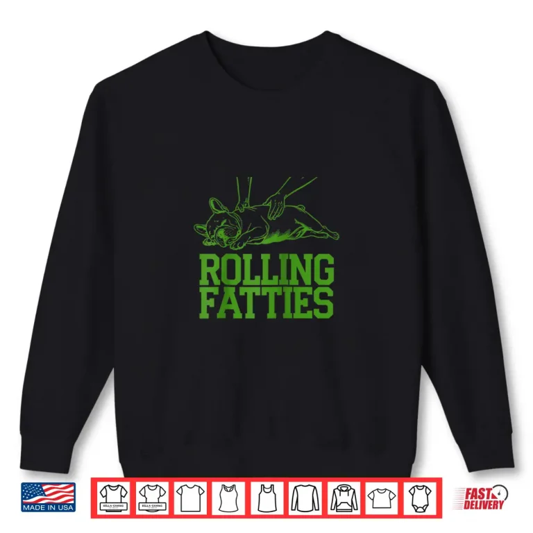 French Bulldog Rolling Fatties Funny Dog Lover Puppy Owner Shirt 2 Sweatshirt French Bulldog Rolling Fatties Funny Dog Lover Puppy Owner Shirt