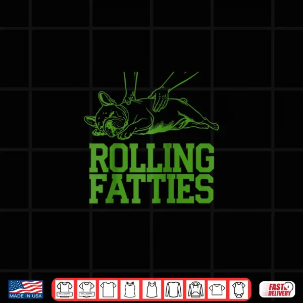 Design French Bulldog Rolling Fatties Funny Dog Lover Puppy Owner Shirt