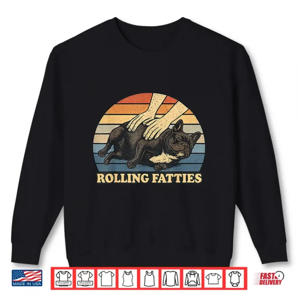 Sweatshirt French Bulldog Rolling Fatties Pun Joke Dog Lover Shirt