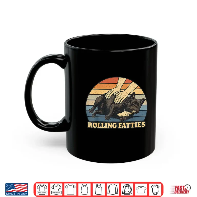 Mug French Bulldog Rolling Fatties Pun Joke Dog Lover Shirt