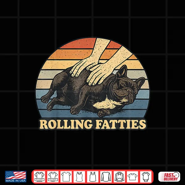 Design French Bulldog Rolling Fatties Pun Joke Dog Lover Shirt