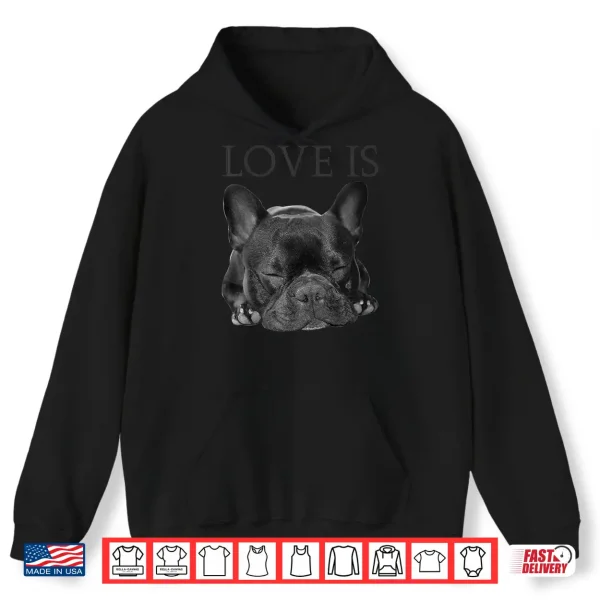 Hoodie French Bulldog Shirt Love Is Cute Frenchie Dog Mom Gifts Tee