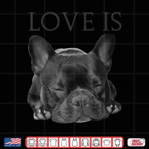 Design French Bulldog Shirt Love Is Cute Frenchie Dog Mom Gifts Tee