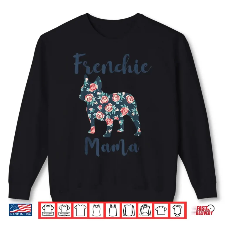 French Bulldog Shirt Women Frenchie Mama Mom Mother Day Gift Shirt 2 Sweatshirt French Bulldog Shirt Women Frenchie Mama Mom Mother Day Gift Shirt