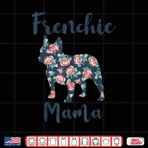 Design French Bulldog Shirt Women Frenchie Mama Mom Mother Day Gift Shirt