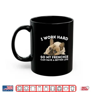 Mug Frenchie Better Life Funny French Bulldog Dog Lover Shirt