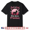 Frenchie French Bulldog Just A Girl Who Loves Frenchies Shirt