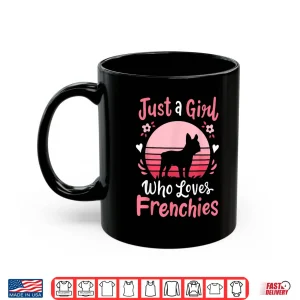 Frenchie French Bulldog Just A Girl Who Loves Frenchies Shirt 3 Mug Frenchie French Bulldog Just A Girl Who Loves Frenchies Shirt