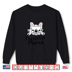 Frenchie Mama French Bulldog Mom Shirt 2 Sweatshirt Frenchie Mama French Bulldog Mom Shirt