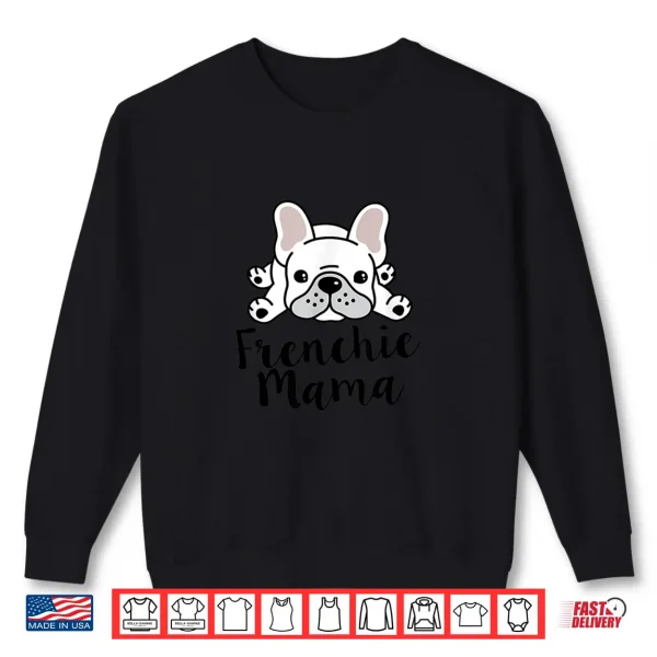 Sweatshirt Frenchie Mama French Bulldog Mom Shirt
