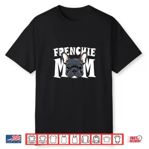 Frenchie Mom Cute French Bulldog Momma Puppy Dog Women’S Shirt