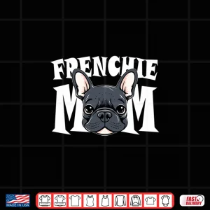 Design Frenchie Mom Cute French Bulldog Momma Puppy Dog WomenS Shirt