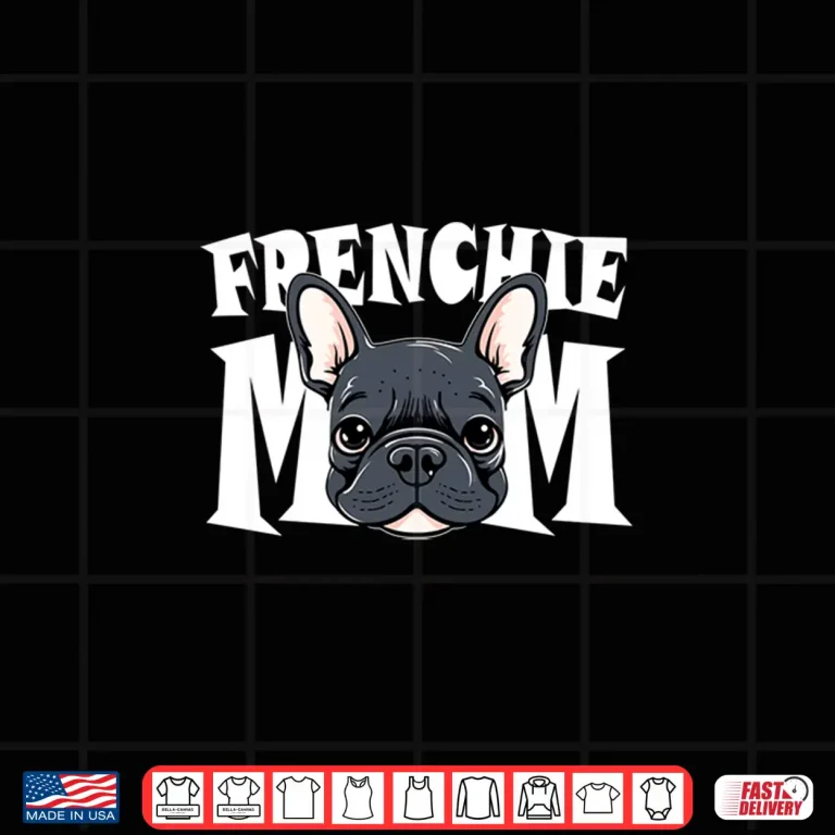 Frenchie Mom Cute French Bulldog Momma Puppy Dog Women'S Shirt 4 Design Frenchie Mom Cute French Bulldog Momma Puppy Dog WomenS Shirt