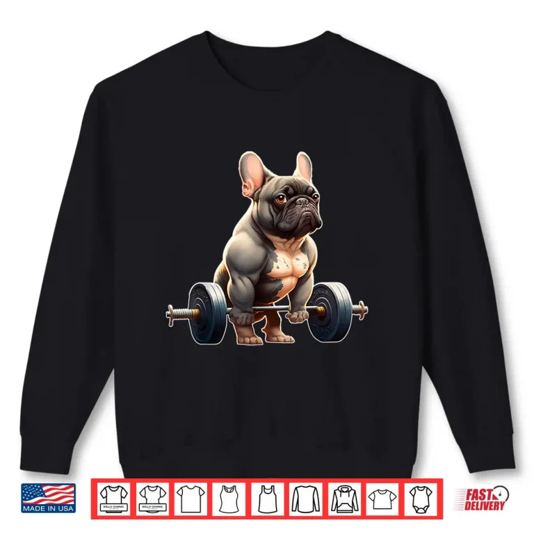 Funny French Bulldog Bodybuilding Gym Frenchie Weightlifter Shirt 2 Sweatshirt Funny French Bulldog Bodybuilding Gym Frenchie Weightlifter Shirt