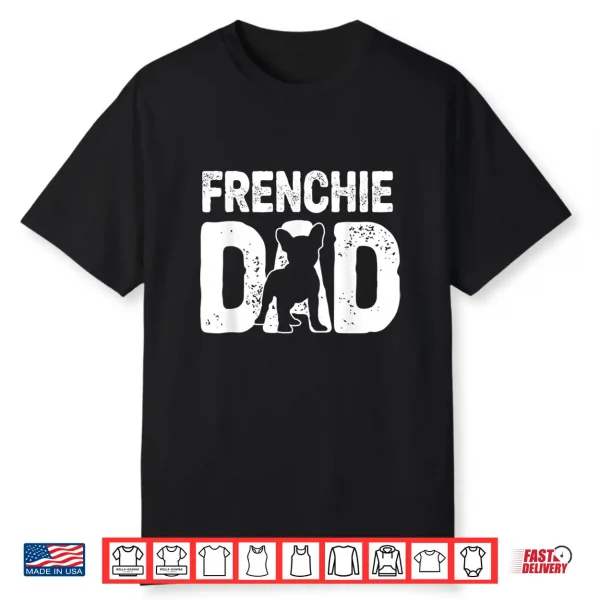 Funny Frenchie Dad Dog Lover French Bulldog Father Dog Owner Shirt