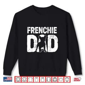 Sweatshirt Funny Frenchie Dad Dog Lover French Bulldog Father Dog Owner Shirt