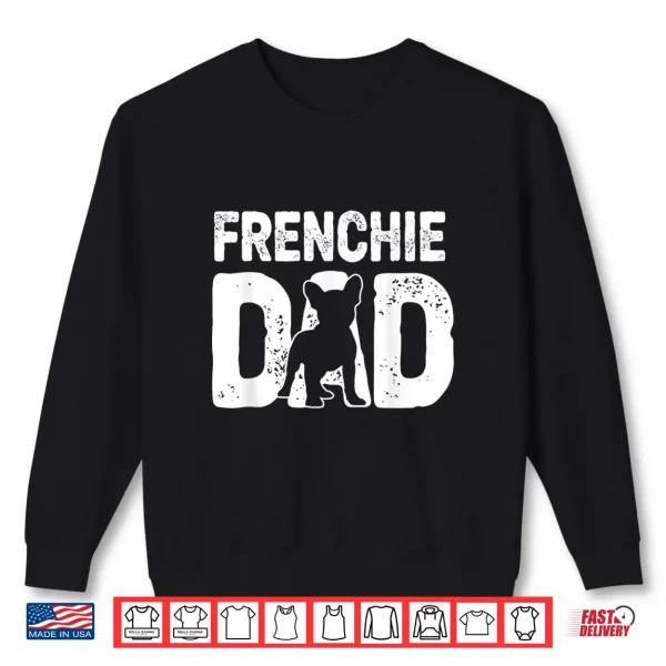Funny Frenchie Dad Dog Lover French Bulldog Father Dog Owner Shirt 2 Sweatshirt Funny Frenchie Dad Dog Lover French Bulldog Father Dog Owner Shirt