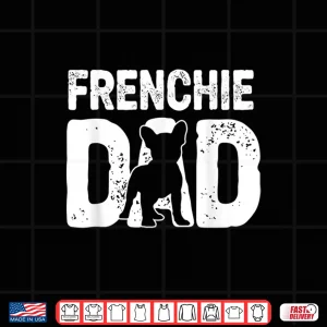 Design Funny Frenchie Dad Dog Lover French Bulldog Father Dog Owner Shirt