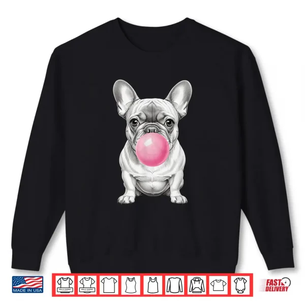 Sweatshirt Funny Frenchie Lover Clothing French Bulldog Blowing Bubble Shirt