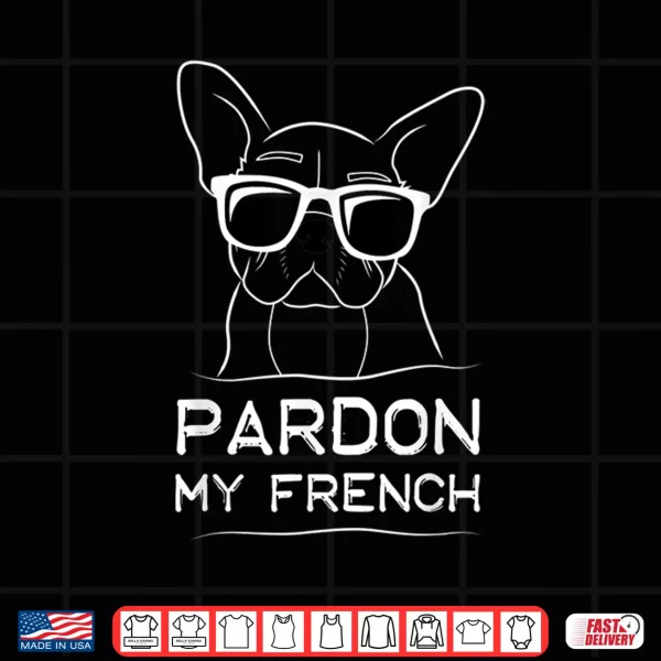Design Pardon My French Shirt Frenchie Bulldog