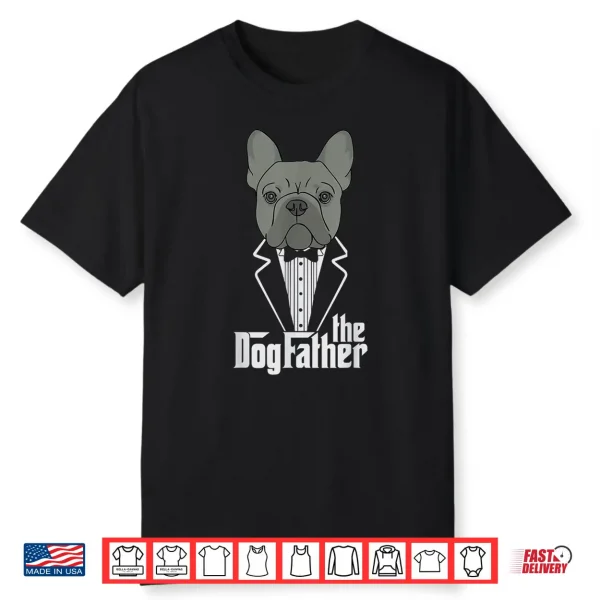 The Dogfather French Bulldog Dad Frenchie Papa Shirt Gift