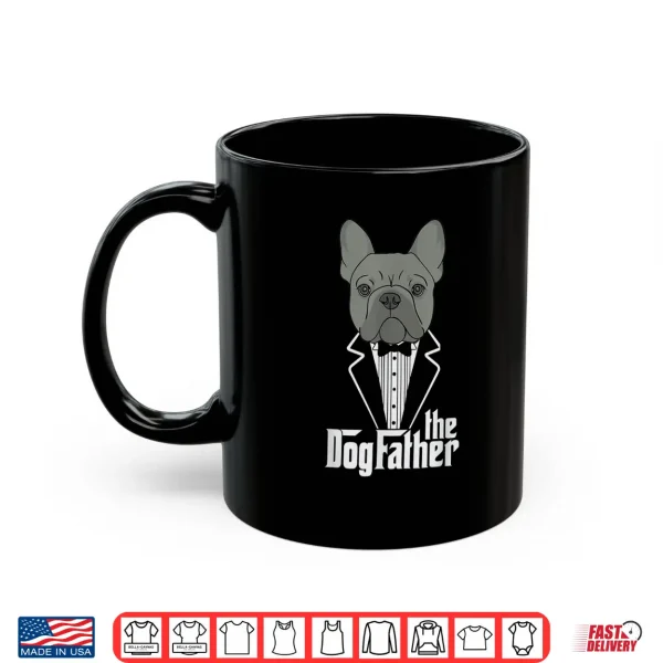 Mug The Dogfather French Bulldog Dad Frenchie Papa Shirt Gift